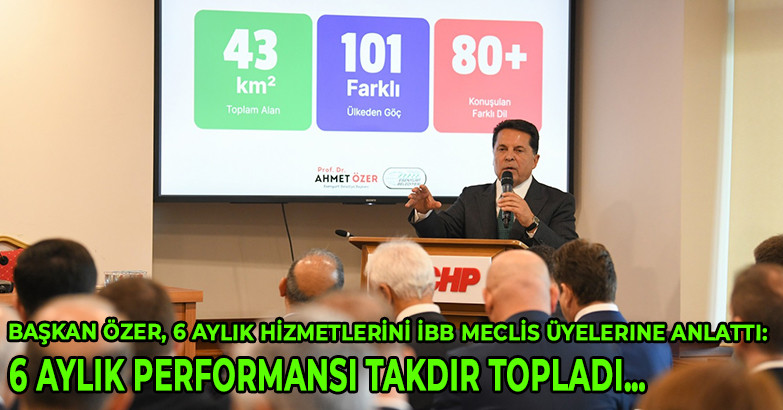 Başkan Özer, 6 aylık hizmetlerini İBB meclis üyelerine anlattı: 