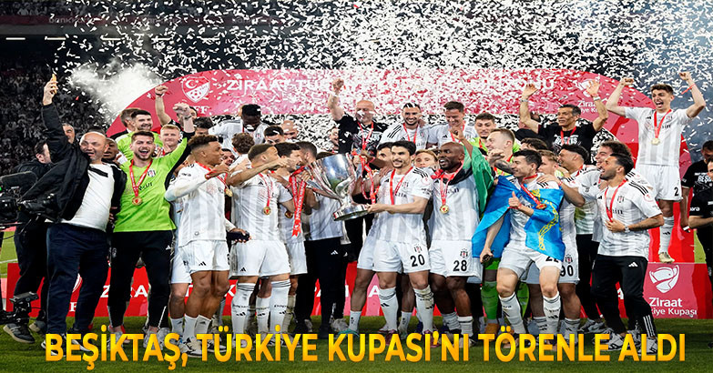 Beşiktaş, Türkiye Kupası’nı törenle aldı