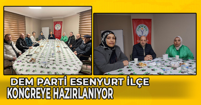      DEM PARTİ ESENYURT İLÇE KONGREYE HAZIRLANIYOR