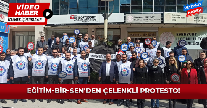 EĞİTİM-BİR-SEN'DEN &Ccedil;ELENKLİ PROTESTO!