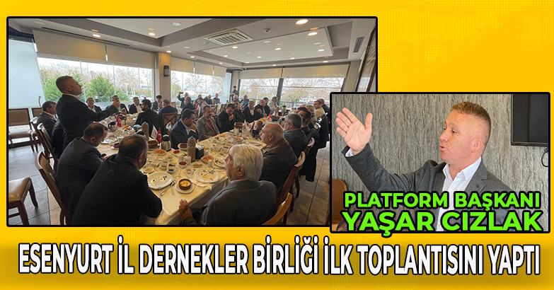 Esenyurt İl Dernekler Birliği ilk toplantısını yaptı 