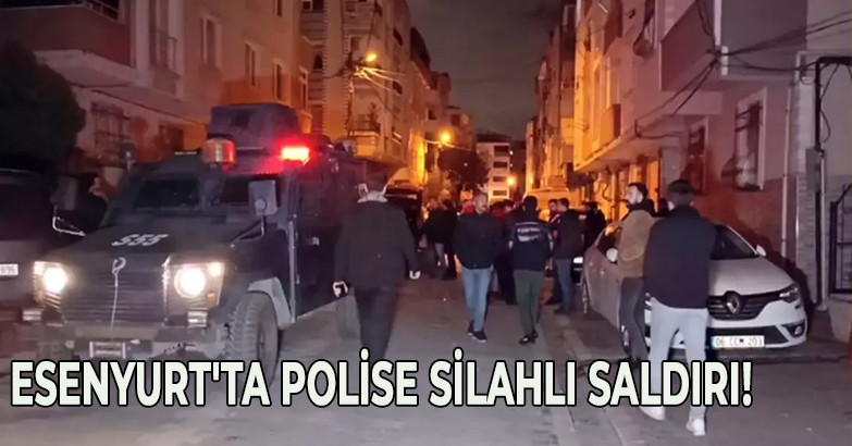 Esenyurt'ta polise silahlı saldırı!