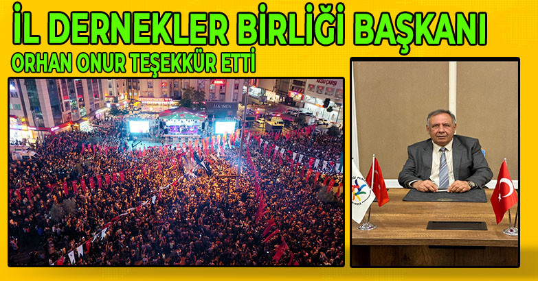 İL DERNEKLER BİRĞİ BAŞKANI ORHAN ONUR TEŞEKKÜR ETTİ