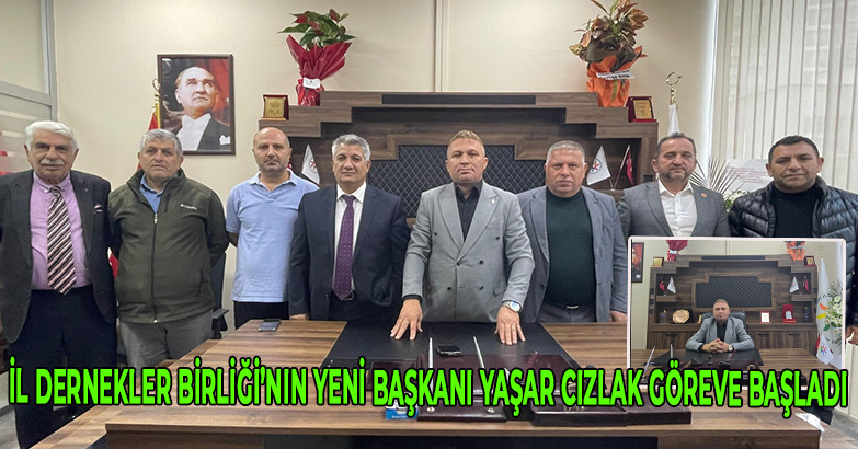 İl Dernekler Birliği’nin yeni başkanı Yaşar Cızlak göreve başladı