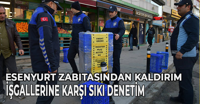 Esenyurt zabıtasından kaldırım işgallerine karşı sıkı denetim